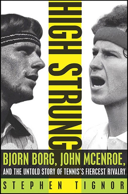 High Strung : Bjorn Borg, John McEnroe, and the Last Days of Tennis's Golden Age, EPUB eBook