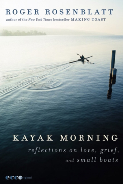 Kayak Morning : Reflections on Love, Grief, and Small Boats, EPUB eBook