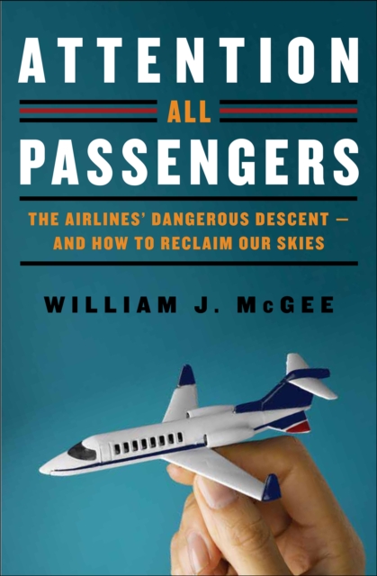 Attention All Passengers : The Truth About the Airline Industry, EPUB eBook