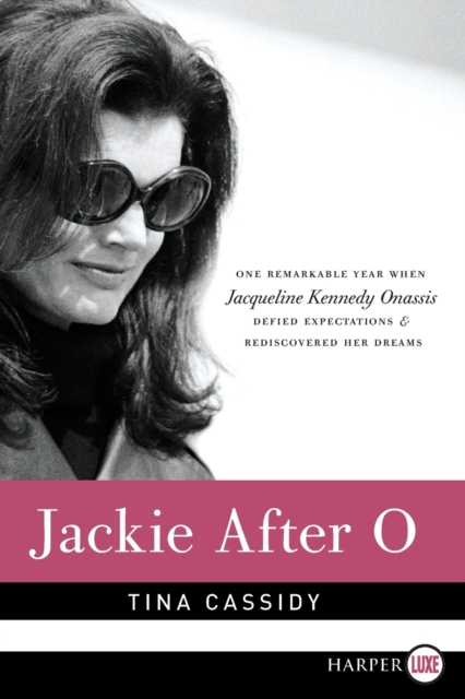 Jackie After O : One Remarkable Year When Jacqueline Kennedy Onassis Defied Expectations and Rediscovered Her Dreams Large Print, Paperback / softback Book