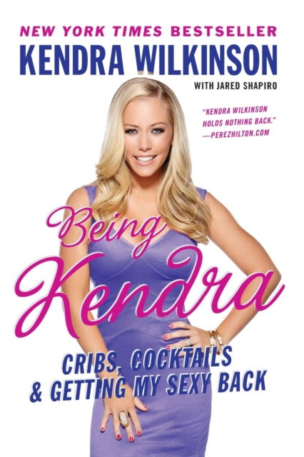 Being Kendra : Cribs, Cocktails, and Getting My Sexy Back, Paperback / softback Book