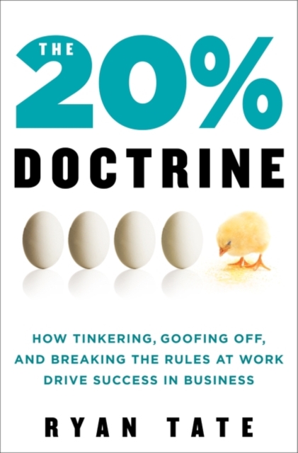 The 20% Doctrine : How Tinkering, Goofing Off, and Breaking the Rules at Work Drive Success in Business, EPUB eBook