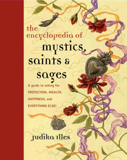 Encyclopedia of Mystics, Saints & Sages : A Guide to Asking for Protection, Wealth, Happiness, and Everything Else!, EPUB eBook