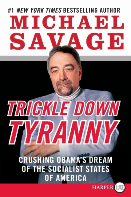 Trickle Down Tyranny LP : Crushing Obama's Dreams of a Socialist America, Paperback / softback Book