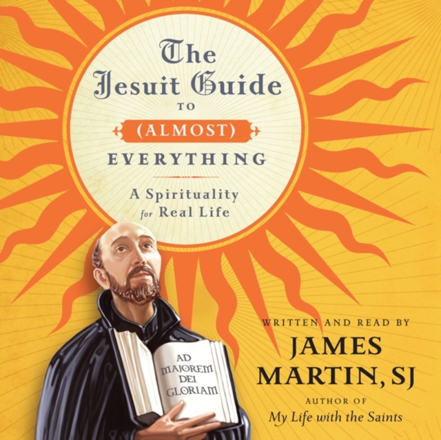 The Jesuit Guide to (Almost) Everything : A Spirituality for Real Life, eAudiobook MP3 eaudioBook