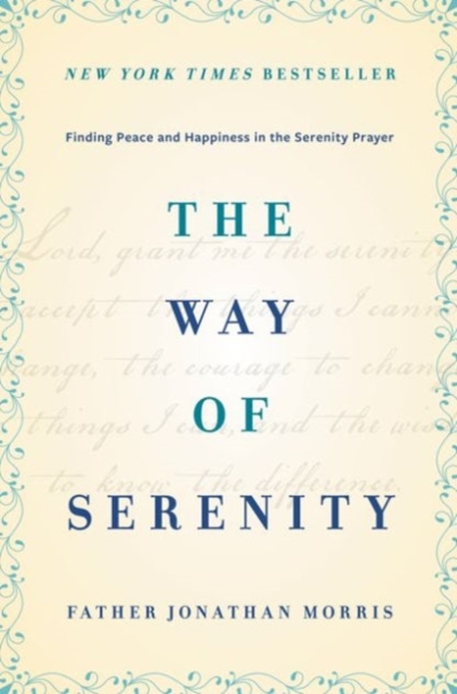 The Way of Serenity : Finding Peace and Happiness in the Serenity Prayer, Hardback Book