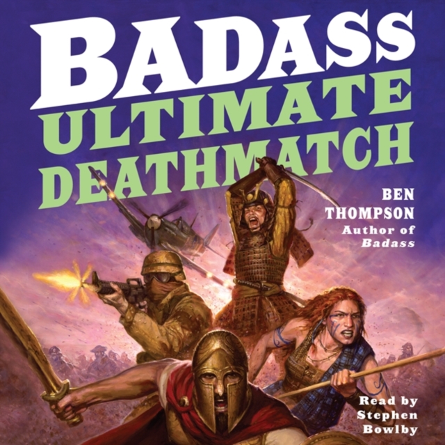 Badass: Ultimate Deathmatch : Skull-Crushing True Stories of the Most Hardcore Duels, Showdowns, Fistfights, Last Stands, Suicide Charges, and Military Engagements of All Time, eAudiobook MP3 eaudioBook