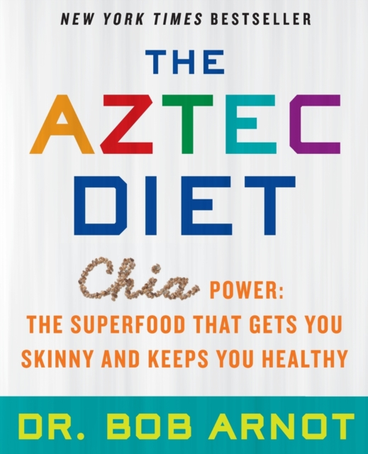 The Aztec Diet : Chia Power: The Superfood That Gets You Skinny and Keeps You Healthy, Paperback / softback Book