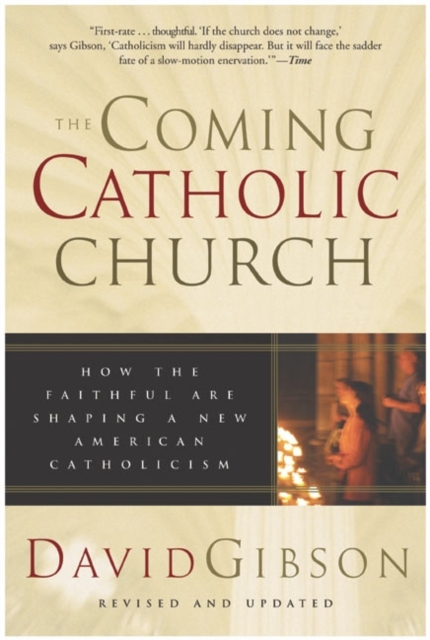 The Coming Catholic Church : How the Faithful Are Shaping a New American Catholicism, EPUB eBook