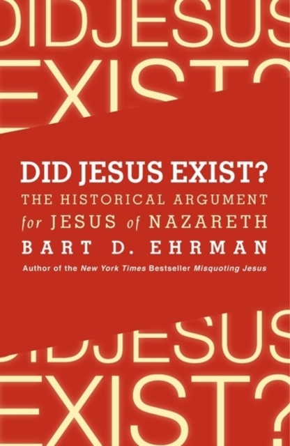 Did Jesus Exist? The Historical Argument for Jesus of Nazareth, Paperback / softback Book