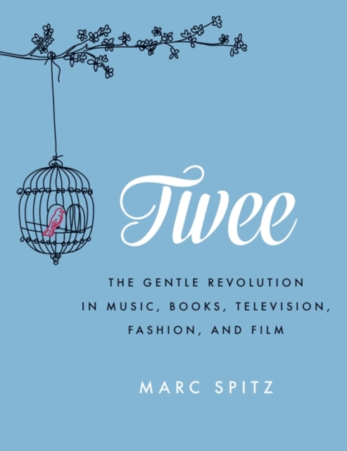 Twee : The Gentle Revolution in Music, Books, Television, Fashion, and Film, EPUB eBook