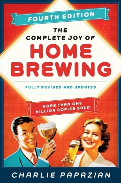 The Complete Joy of Homebrewing Fourth Edition : Fully Revised and Updated, Paperback / softback Book