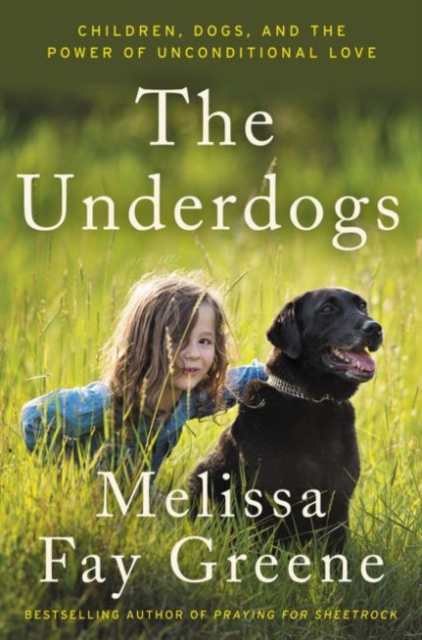 The Underdogs : Children, Dogs, and the Power of Unconditional Love, Hardback Book