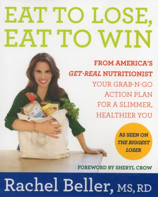 Eat to Lose, Eat to Win : Your Grab-n-Go Action Plan for a Slimmer, Healthier You, Hardback Book