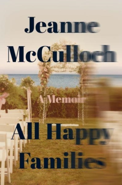 All Happy Families : A Memoir, Hardback Book