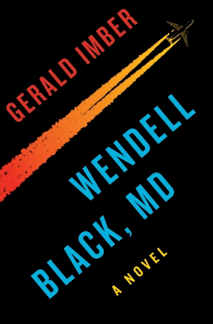 Wendell Black, MD : A Novel, Paperback / softback Book