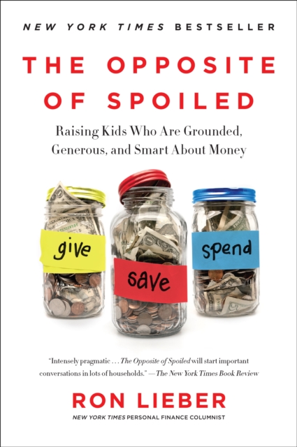 The Opposite of Spoiled : Raising Kids Who Are Grounded, Generous, and Smart About Money, EPUB eBook