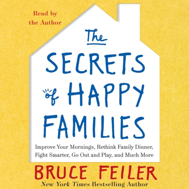 The Secrets of Happy Families : Surprising New Ideas to Bring More Togetherness, Less Chaos, and Greater Joy, eAudiobook MP3 eaudioBook