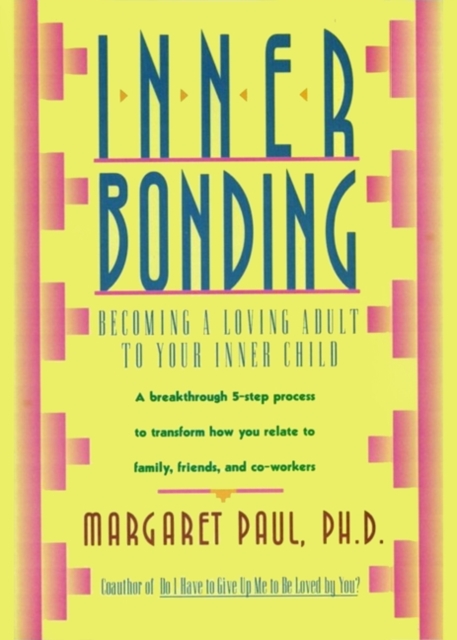 Inner Bonding : Becoming a Loving Adult to Your Inner Child, EPUB eBook