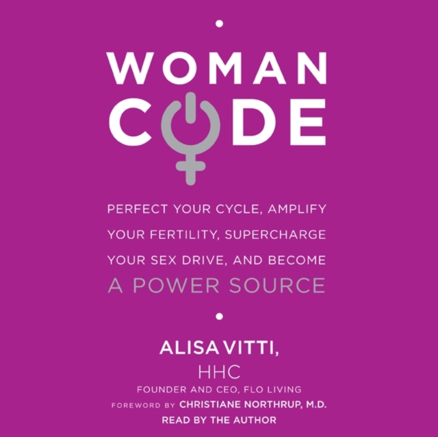 WomanCode : Perfect Your Cycle, Amplify Your Fertility, Supercharge Your Sex Drive, and Become a Power Source, eAudiobook MP3 eaudioBook