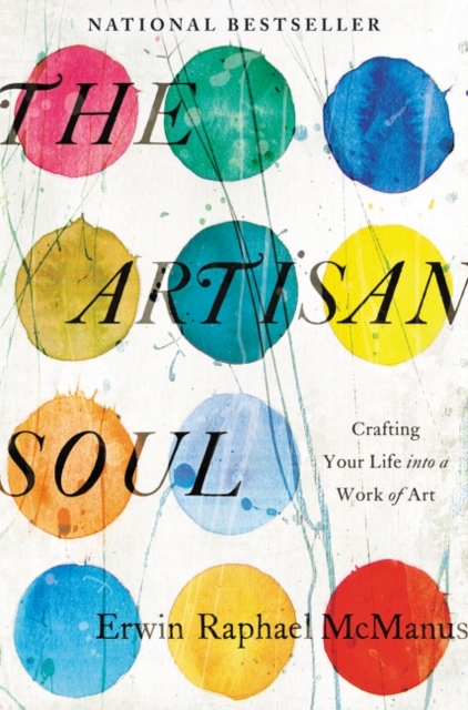 The Artisan Soul : Crafting Your Life into a Work of Art, Paperback / softback Book