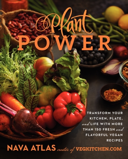 Plant Power : Transform Your Kitchen, Plate, and Life with More Than 150 Fresh and Flavorful Vegan Recipes, Hardback Book