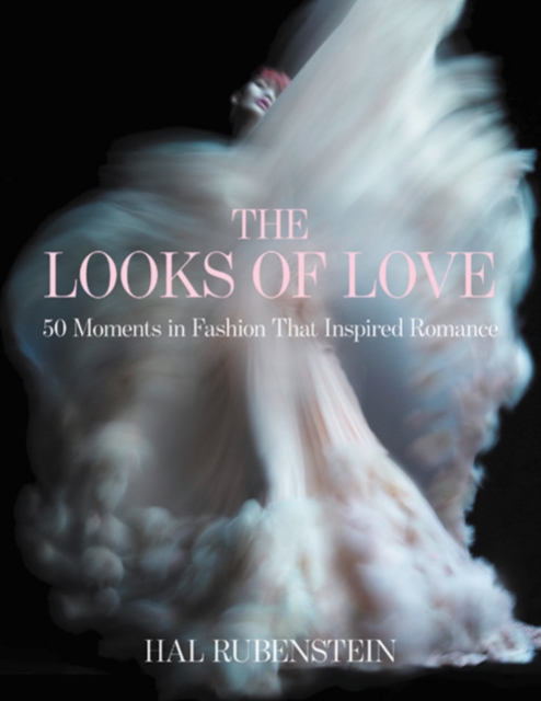 The Looks of Love : 50 Moments in Fashion That Inspired Romance, Hardback Book