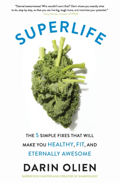 SuperLife : The 5 Simple Fixes That Will Make You Healthy, Fit, and Eternally Awesome, Paperback / softback Book