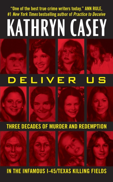 Deliver Us : Three Decades of Murder and Redemption in the Infamous I-45/Texas Killing Fields, EPUB eBook