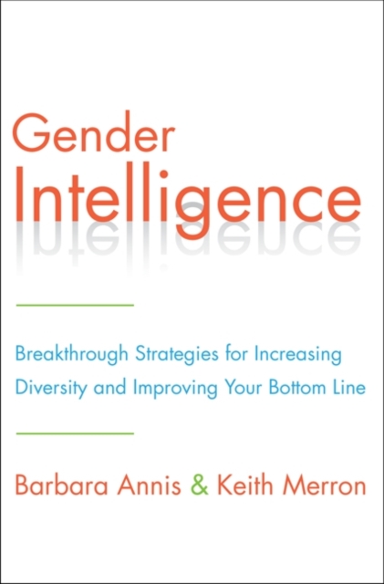 Gender Intelligence : Breakthrough Strategies for Increasing Diversity and Improving Your Bottom Line, Hardback Book