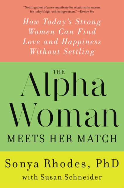 The Alpha Woman Meets Her Match : How Today's Strong Women Can Find Love and Happiness Without Settling, Paperback Book