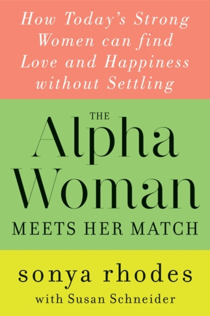 The Alpha Woman Meets Her Match : How Today's Strong Women Can Find Love and Happiness Without Settling, EPUB eBook