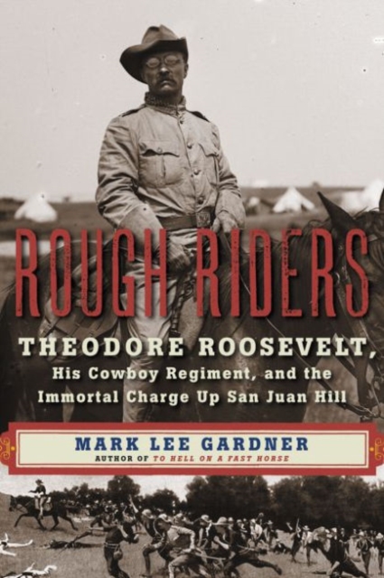 Rough Riders : Theodore Roosevelt, His Cowboy Regiment, and the Immortal Charge Up San Juan Hill, Hardback Book