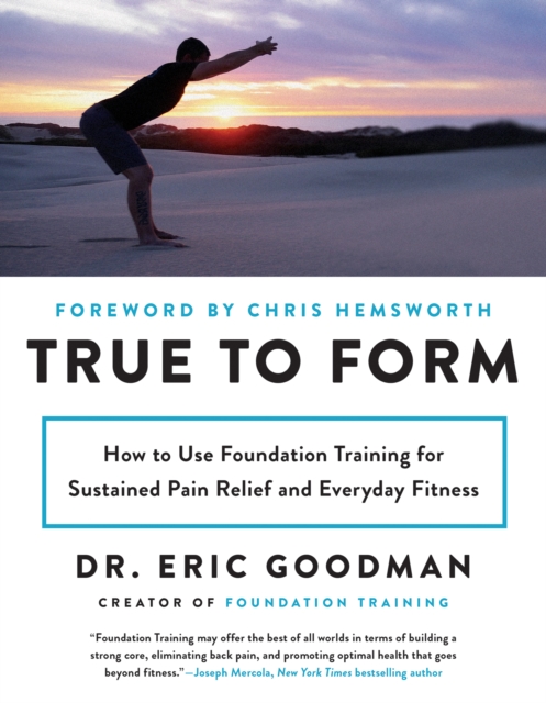 True to Form : How to Use Foundation Training for Sustained Pain Relief and Everyday Fitness, EPUB eBook