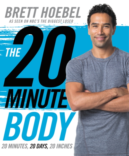 The 20-Minute Body : 20 Minutes, 20 Days, 20 Inches, Hardback Book