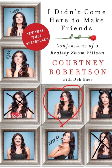 I Didn't Come Here to Make Friends : Confessions of a Reality Show Villain, Paperback / softback Book