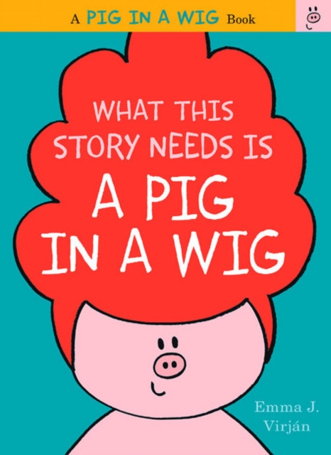 What This Story Needs Is a Pig in a Wig, Hardback Book