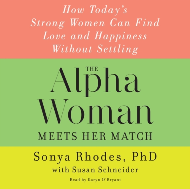 The Alpha Woman Meets Her Match : How Today's Strong Women Can Find Love and Happiness Without Settling, eAudiobook MP3 eaudioBook