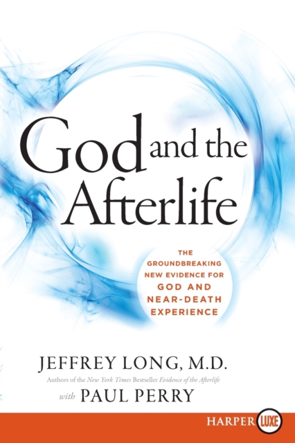 God and the Afterlife LP : The Groundbreaking New Evidence for God and Near-Death Experience, Hardback Book
