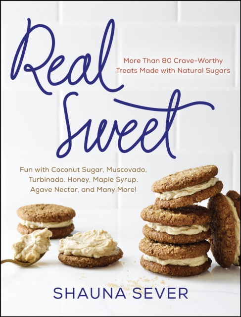 Real Sweet : More Than 80 Crave-Worthy Treats Made with Natural Sugars, EPUB eBook