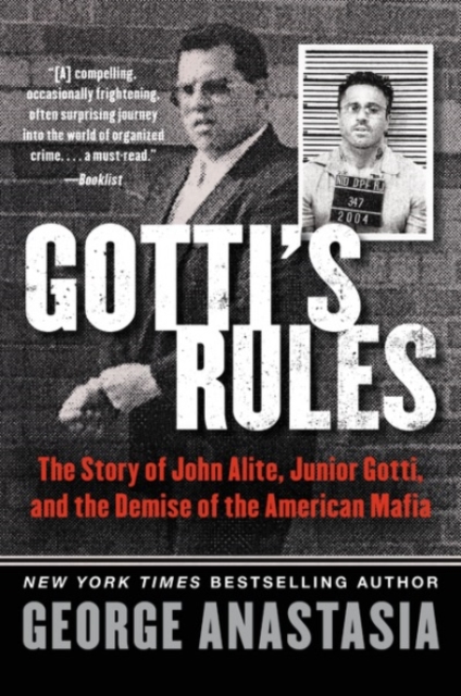 Gotti's Rules : The Story of John Alite, Junior Gotti, and the Demise of the American Mafia, Paperback / softback Book