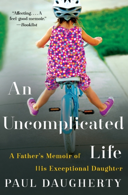 An Uncomplicated Life : A Father's Memoir Of His Exceptional Daughter, Paperback / softback Book