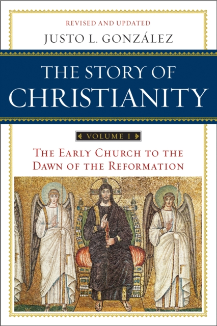 The Story of Christianity: Volume 1 : The Early Church to the Dawn of the Reformation, EPUB eBook
