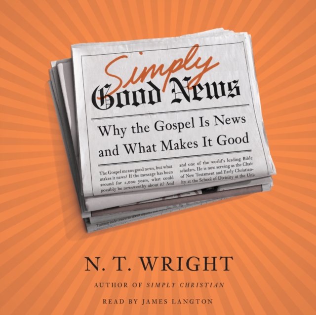 Simply Good News : Why the Gospel Is News and What Makes It Good, eAudiobook MP3 eaudioBook