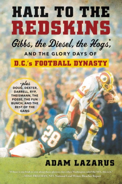 Hail To The Redskins : Gibbs, the Diesel, the Hogs, and the Glory Days of D.C.'s Football Dynasty, Paperback / softback Book