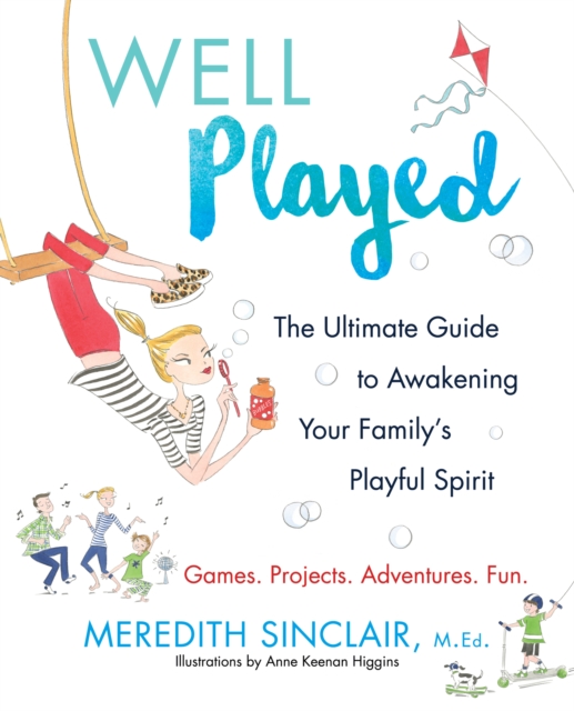 Well Played : The Ultimate Guide to Awakening Your Family's Playful Spirit, EPUB eBook