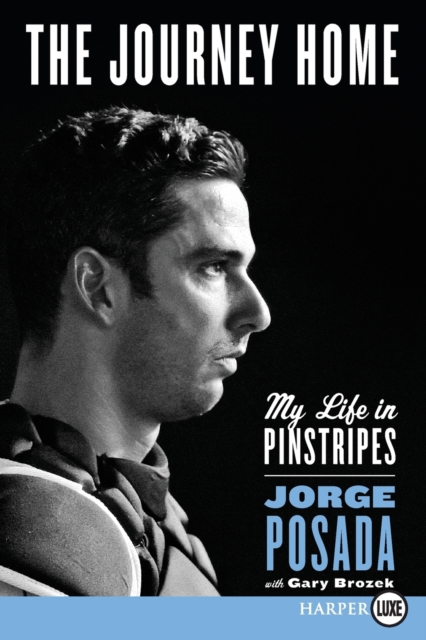 The Journey Home : My Life in Pinstripes [Large Print], Undefined Book