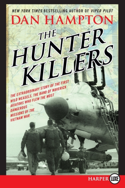 The Hunter Killers : The Extraordinary Story of the First Wild Weasels, the Band of Maverick Aviators Who Flew the Most Dangerous Missions [LP], Hardback Book