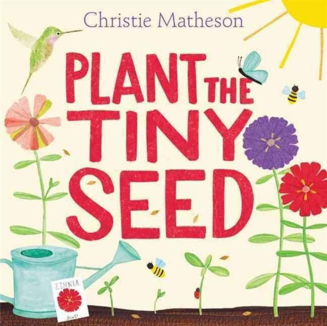 Plant the Tiny Seed : A Springtime Book For Kids, Hardback Book