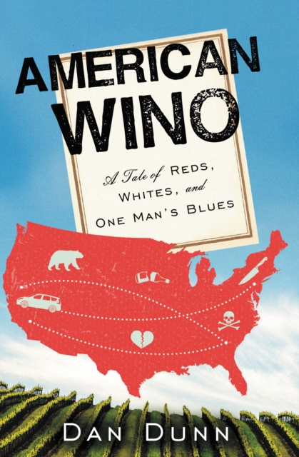 American Wino : A Tale of Reds, Whites, and One Man's Blues, EPUB eBook